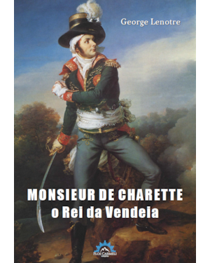 MONSIEUR DE CHARETTE - O REI DA VENDEIA