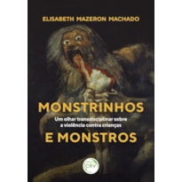 MONSTRINHOS E MONSTROS: UM OLHAR TRANSDISCIPLINAR SOBRE A VIOLÊNCIA CONTRA CRIANÇAS