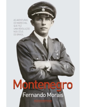 Montenegro: as aventuras do marechal que fez uma revolução nos céus do Brasil