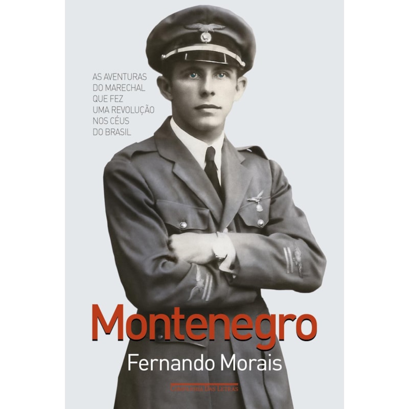 MONTENEGRO: AS AVENTURAS DO MARECHAL QUE FEZ UMA REVOLUÇÃO NOS CÉUS DO BRASIL