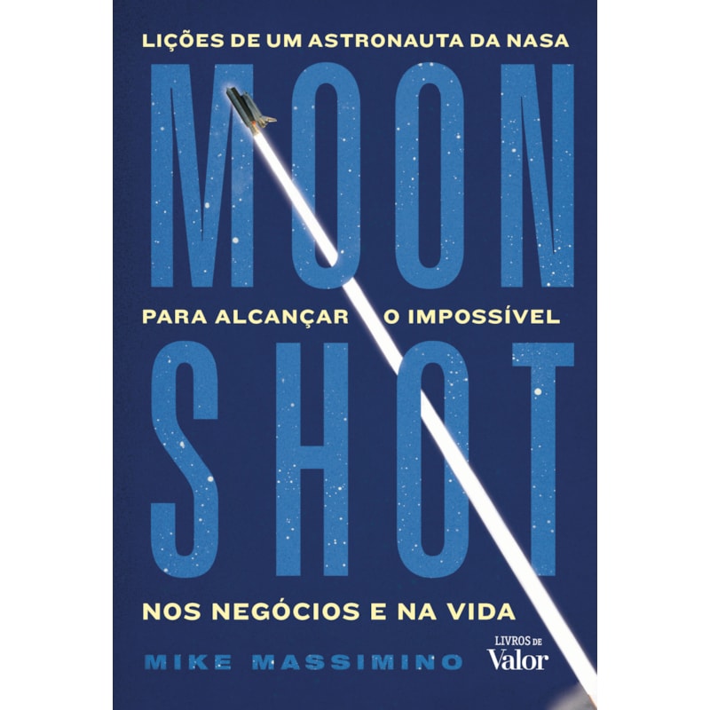 Moonshot: Lições de um astronauta da Nasa para alcançar o impossível nos negócios e na vida