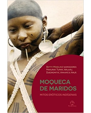 MOQUECA DE MARIDOS: MITOS ERÓTICOS INDÍGENAS: MITOS ERÓTICOS INDÍGENAS