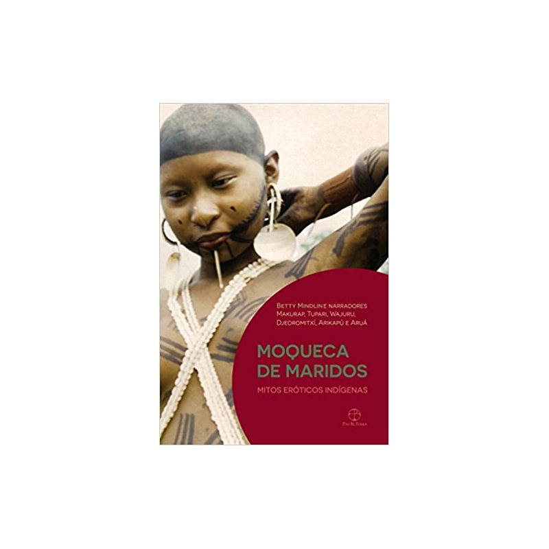 MOQUECA DE MARIDOS: MITOS ERÓTICOS INDÍGENAS: MITOS ERÓTICOS INDÍGENAS