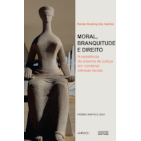 MORAL, BRANQUITUDE E DIREITO: A RESISTÊNCIA DO SISTEMA DE JUSTIÇA EM CONDENAR OFENSAS RACIAIS