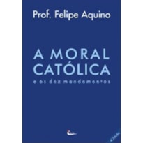 MORAL CATOLICA E OS DEZ MANDAMENTOS, A