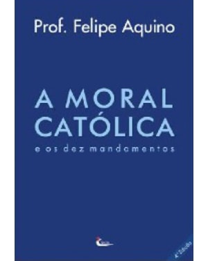 MORAL CATOLICA E OS DEZ MANDAMENTOS, A