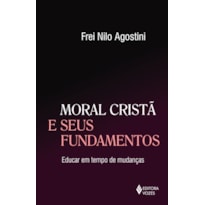 MORAL CRISTÃ E SEUS FUNDAMENTOS - EDUCAR EM TEMPO DE MUDANÇAS