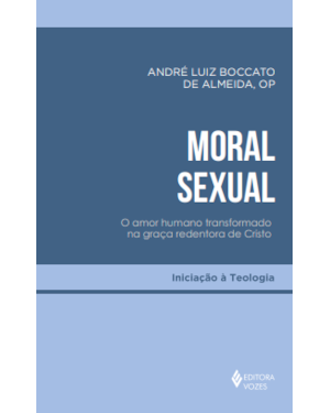 MORAL SEXUAL: O AMOR HUMANO TRANSFORMADO NA GRAÇA REDENTORA DE CRISTO