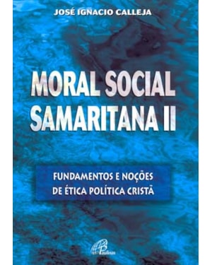Moral social samaritana ii: fundamentos e noções de ética política cristã