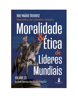 Moralidade & ética de líderes mundiais: da União Ibérica à Revolução Francesa