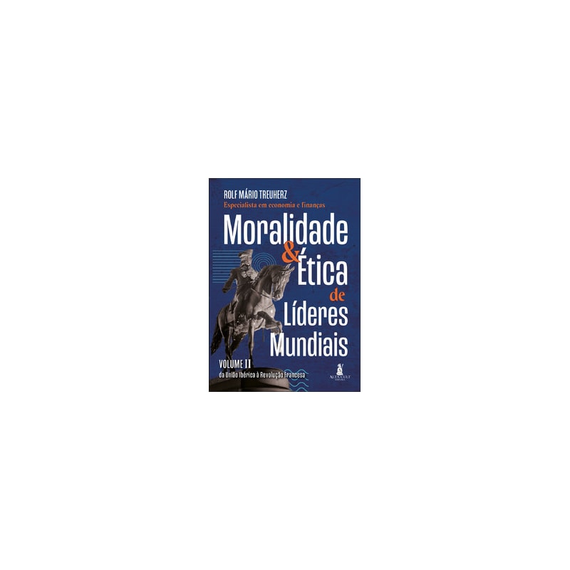 Moralidade & ética de líderes mundiais: da União Ibérica à Revolução Francesa