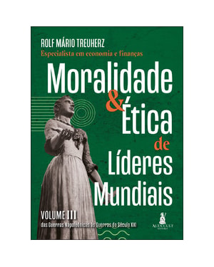 Moralidade & ética de líderes mundiais: das guerras napoleônicas às guerras do século XXI