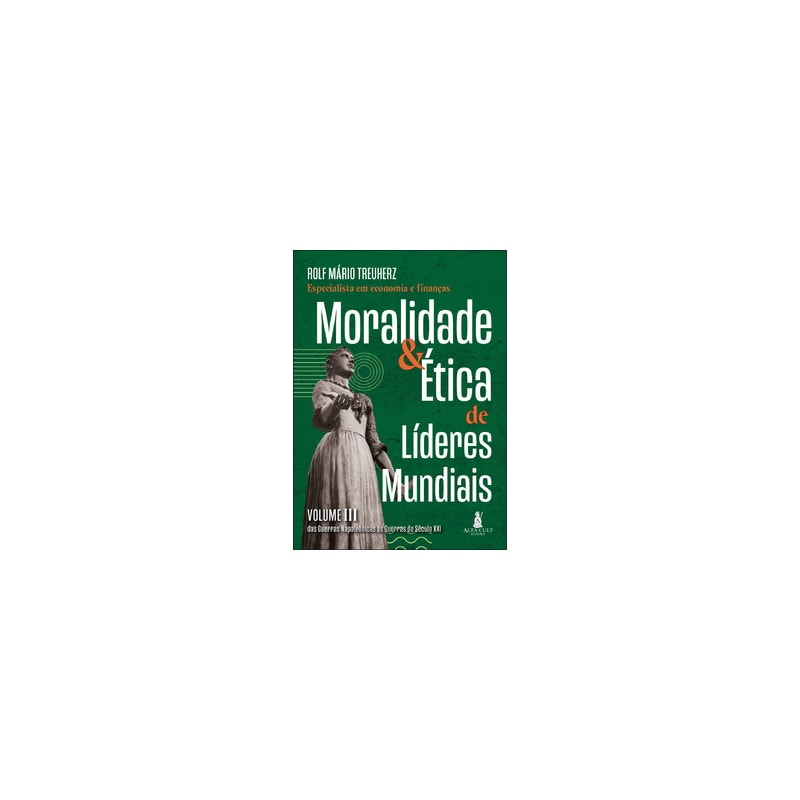 Moralidade & ética de líderes mundiais: das guerras napoleônicas às guerras do século XXI