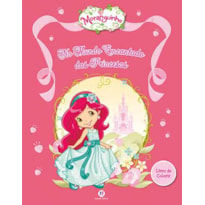 MORANGUINHO - MUNDO ENCANTADO DAS PRINCESAS: LIVRO DE COLORIR