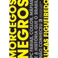 MORCEGOS NEGROS: PC FARIAS, COLLOR, MÁFIAS E A HISTÓRIA QUE O BRASIL NÃO CONHECEU