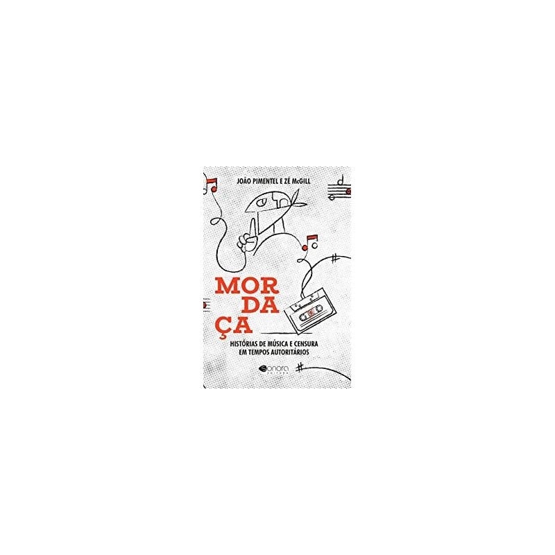 MORDAÇA: HISTÓRIAS DE MÚSICA E CENSURA EM TEMPOS AUTORITÁRIOS