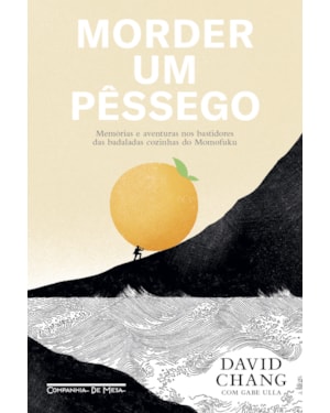 MORDER UM PÊSSEGO: MEMÓRIAS E AVENTURAS NOS BASTIDORES DAS BADALADAS COZINHAS DO MOMOFUKU