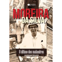 MOREIRA DA SILVA - O ÚLTIMO DOS MALANDROS