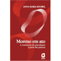 MORENO EM ATO: A CONSTRUÇÃO DO PSICODRAMA A PARTIR DAS PRÁTICAS