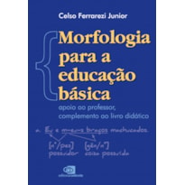 MORFOLOGIA PARA A EDUCAÇÃO BÁSICA: APOIO AO PROFESSOR, COMPLEMENTO AO LIVRO DIDÁTICO