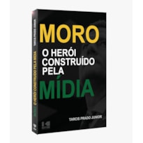 MORO O HERÓI CONSTRUÍDO PELA MÍDIA