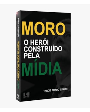 MORO O HERÓI CONSTRUÍDO PELA MÍDIA