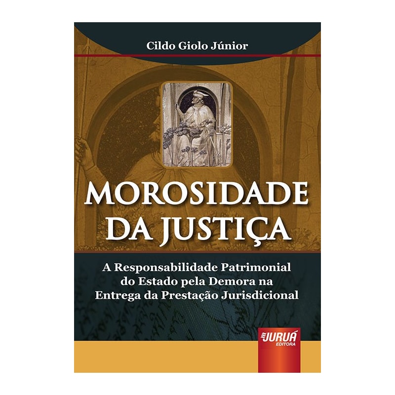 MOROSIDADE DA JUSTIÇA - A RESPONSABILIDADE PATRIMONIAL DO ESTADO PELA DEMORA NA ENTREGA DA PRESTAÇÃO JURISDICIONAL