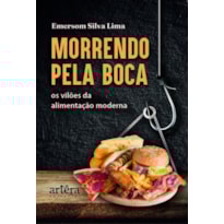 MORRENDO PELA BOCA: OS VILÕES DA ALIMENTAÇÃO MODERNA