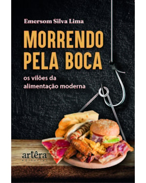MORRENDO PELA BOCA: OS VILÕES DA ALIMENTAÇÃO MODERNA