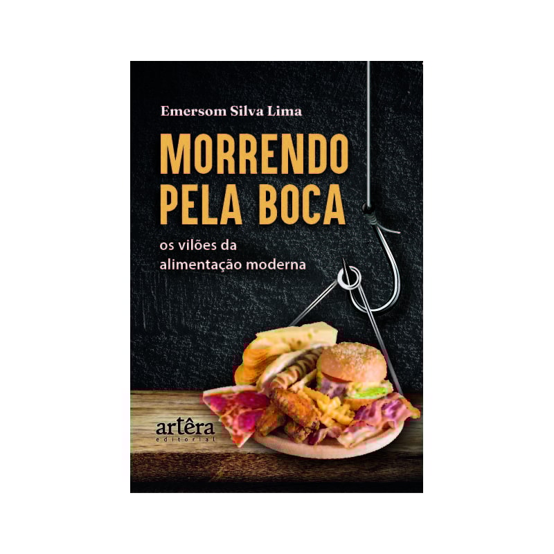 MORRENDO PELA BOCA: OS VILÕES DA ALIMENTAÇÃO MODERNA