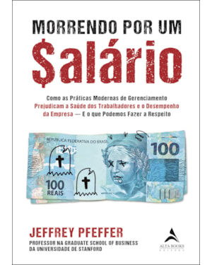 Morrendo por um $alário: como as práticas modernas de gerenciamento prejudicam a saúde dos trabalhadores e o desempenho da empresa - E o que podemos fazer a respeito