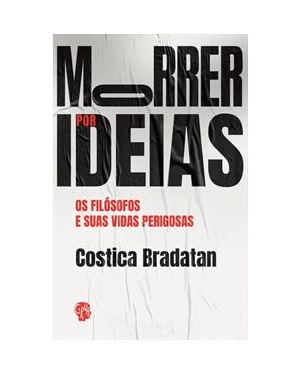 Morrer por ideias: os filósofos e suas vidas perigosas