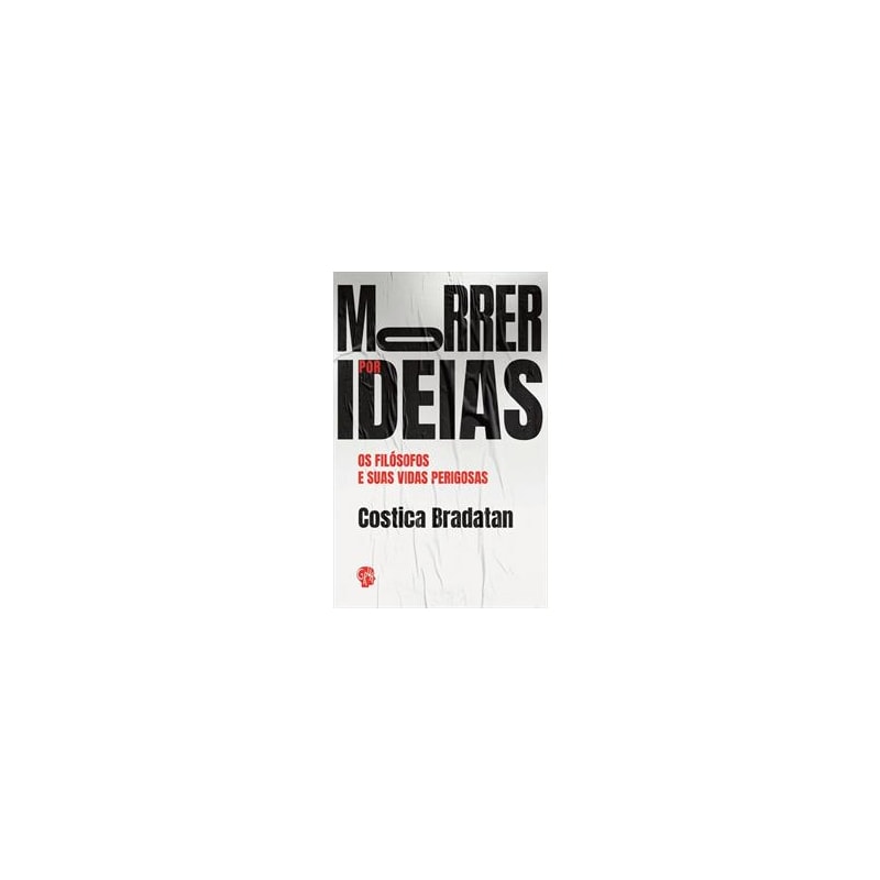 Morrer por ideias: os filósofos e suas vidas perigosas