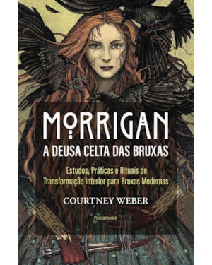 Morrigan - A deusa celta das bruxas: Estudos, práticas e rituais de transformação interior para bruxas modernas
