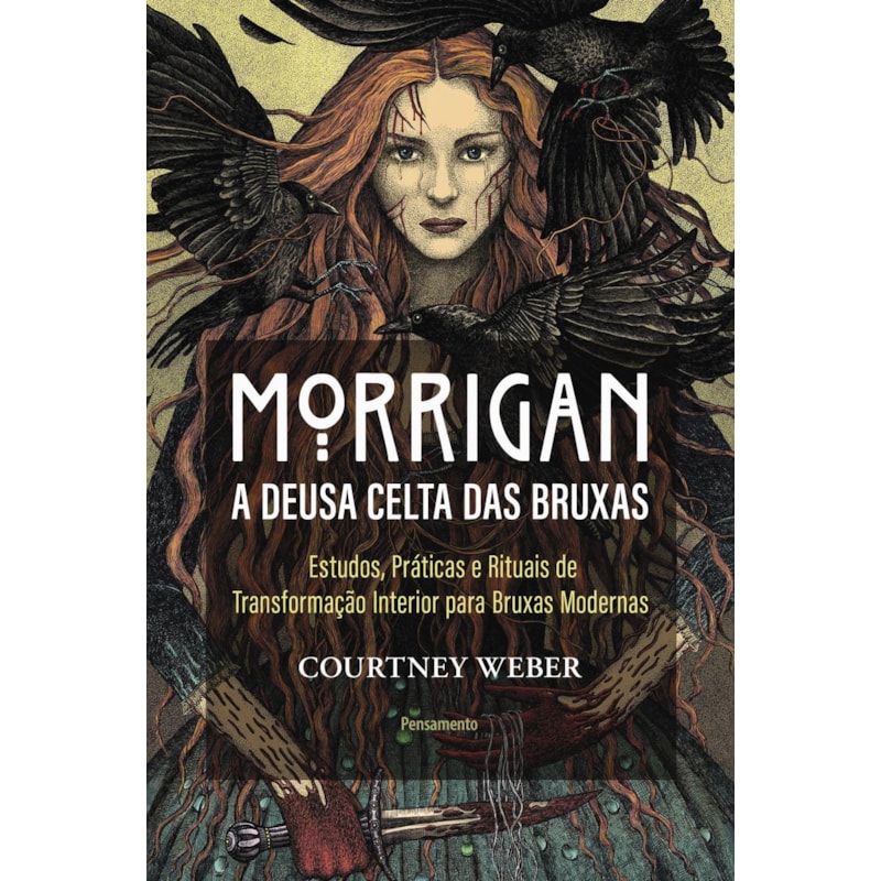 Morrigan - A deusa celta das bruxas: Estudos, práticas e rituais de transformação interior para bruxas modernas