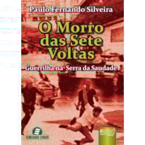 MORRO DAS SETE VOLTAS, O - GUERRILHA NA SERRA DA SAUDADE
