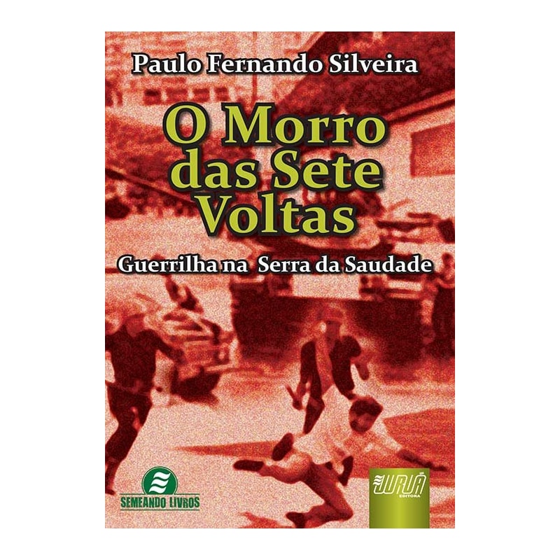 MORRO DAS SETE VOLTAS, O - GUERRILHA NA SERRA DA SAUDADE
