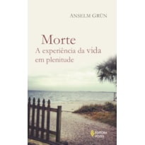 MORTE: A EXPERIÊNCIA DA VIDA EM PLENITUDE