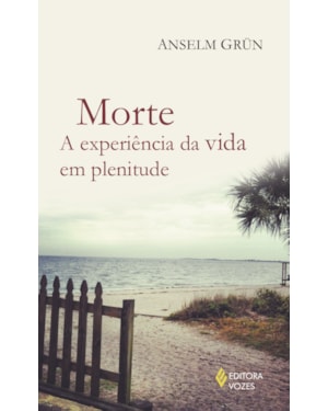 MORTE: A EXPERIÊNCIA DA VIDA EM PLENITUDE