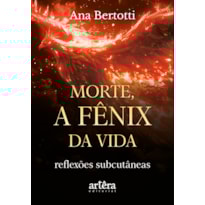 MORTE, A FÊNIX DA VIDA!: REFLEXÕES SUBCUTÂNEAS