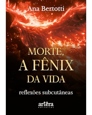 MORTE, A FÊNIX DA VIDA!: REFLEXÕES SUBCUTÂNEAS