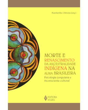 MORTE E RENASCIMENTO DA ANCESTRALIDADE INDÍGENA NA ALMA