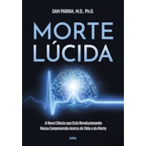 Morte lúcida: A nova ciência que está revolucionando nossa compreensão acerca da vida e da morte