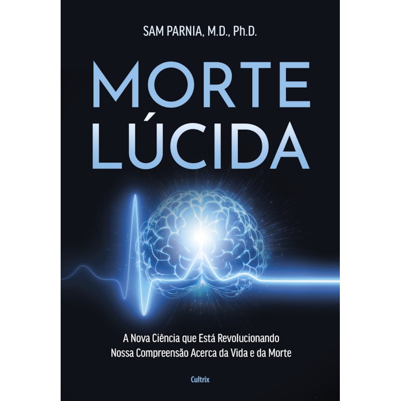 Morte lúcida: A nova ciência que está revolucionando nossa compreensão acerca da vida e da morte