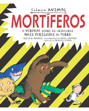 MORTÍFEROS: A VERDADE SOBRE AS CRIATURAS MAIS PERIGOSAS DA TERRA : CIÊNCIA ANIMAL