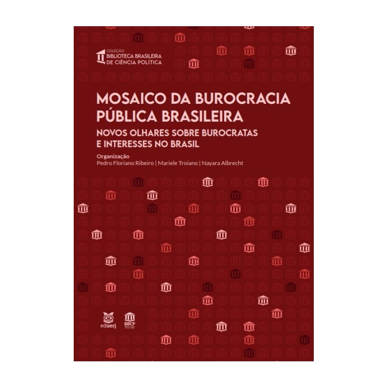 MOSAICO DA BUROCRACIA PÚBLICA BRASILEIRA - NOVOS OLHARES SOBRE BUROCRATAS E INTERESSES NO BRASIL