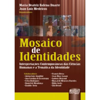 MOSAICO DE IDENTIDADES - INTERPRETAÇÕES CONTEMPORÂNEAS DAS CIÊNCIAS HUMANAS E A TEMÁTICA DA IDENTIDADE