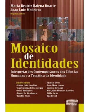 MOSAICO DE IDENTIDADES - INTERPRETAÇÕES CONTEMPORÂNEAS DAS CIÊNCIAS HUMANAS E A TEMÁTICA DA IDENTIDADE