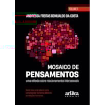 MOSAICO DE PENSAMENTOS: UMA REFLEXÃO SOBRE RELACIONAMENTOS INTERPESSOAIS - VOLUME 1