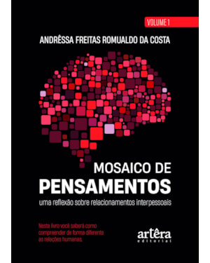 MOSAICO DE PENSAMENTOS: UMA REFLEXÃO SOBRE RELACIONAMENTOS INTERPESSOAIS - VOLUME 1